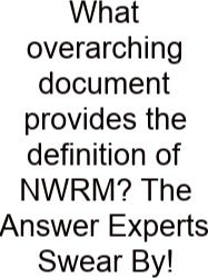 What Overarching Document Provides The Definition Of NWRM? The Answer Experts Swear By!