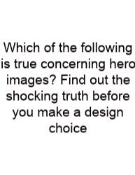 Which Of The Following Is True Concerning Hero Images? Find Out The Shocking Truth Before You Make A Design Choice