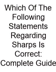 Which Of The Following Statements Regarding Sharps Is Correct: Complete Guide